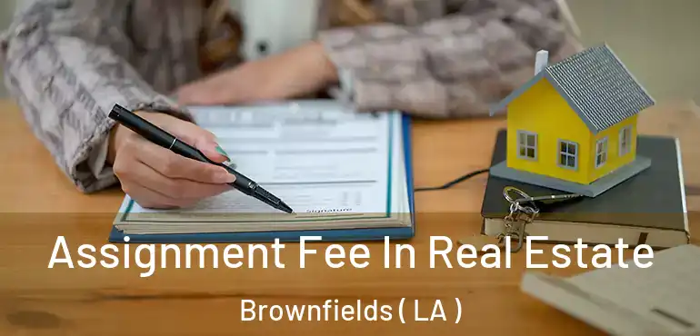  Assignment Fee In Real Estate Brownfields ( LA )