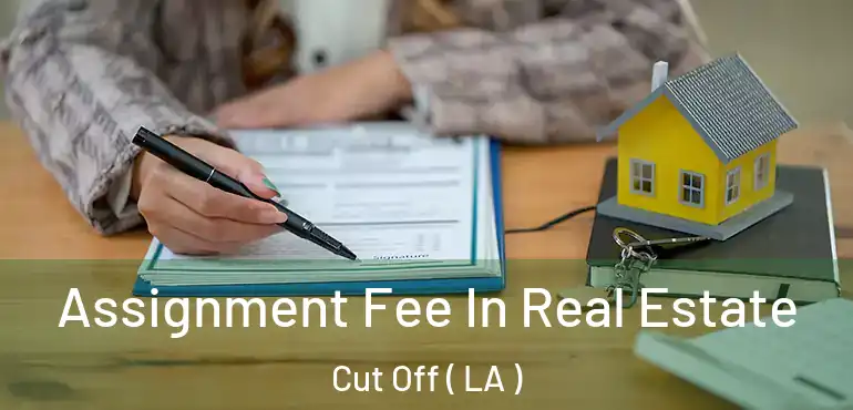 Assignment Fee In Real Estate Cut Off ( LA )