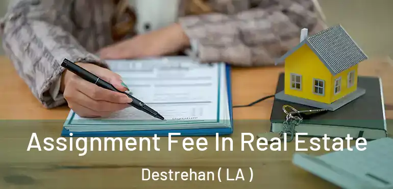  Assignment Fee In Real Estate Destrehan ( LA )