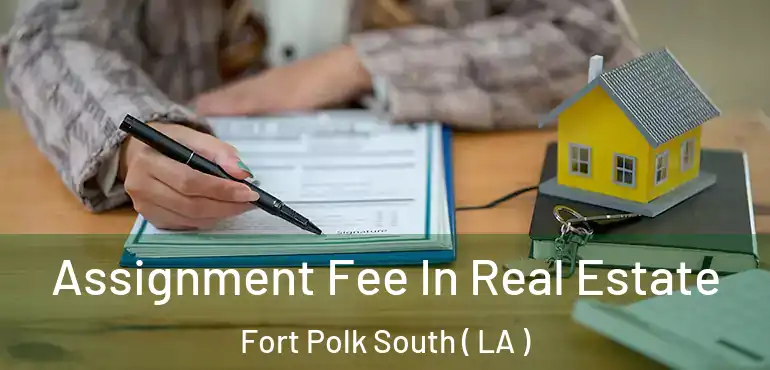  Assignment Fee In Real Estate Fort Polk South ( LA )