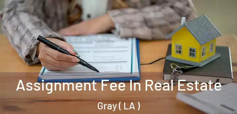 Assignment Fee In Real Estate Gray ( LA )