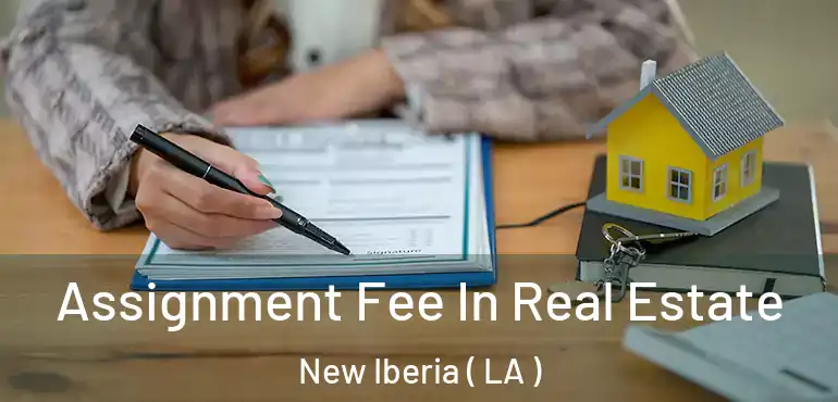  Assignment Fee In Real Estate New Iberia ( LA )