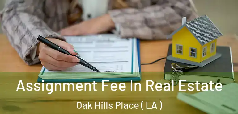  Assignment Fee In Real Estate Oak Hills Place ( LA )