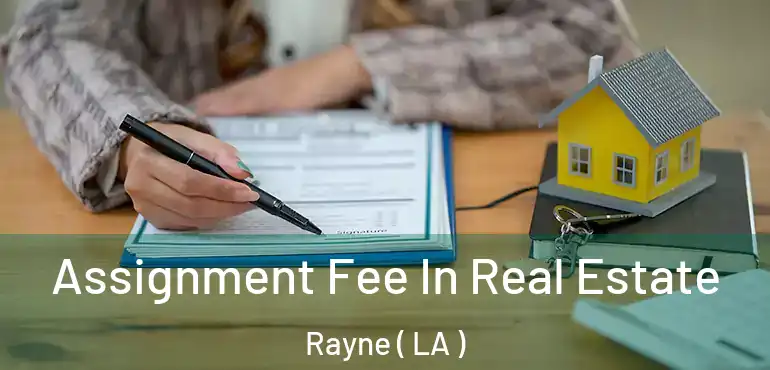  Assignment Fee In Real Estate Rayne ( LA )