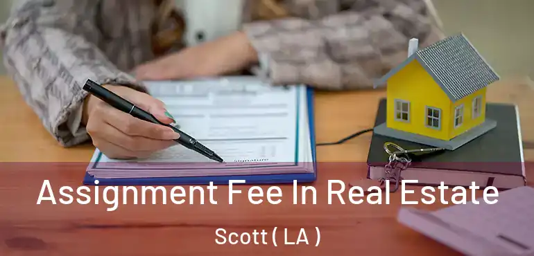  Assignment Fee In Real Estate Scott ( LA )