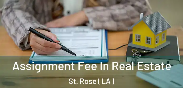  Assignment Fee In Real Estate St. Rose ( LA )