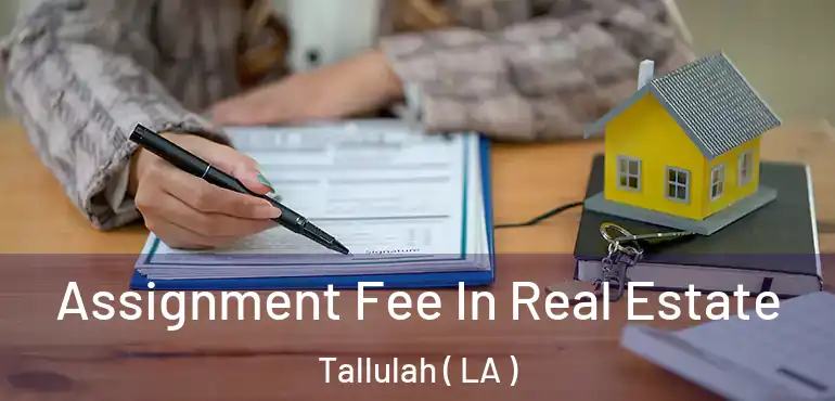  Assignment Fee In Real Estate Tallulah ( LA )