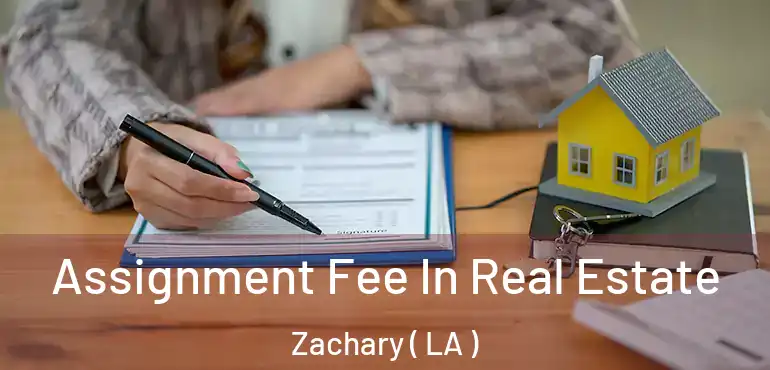 Assignment Fee In Real Estate Zachary ( LA )