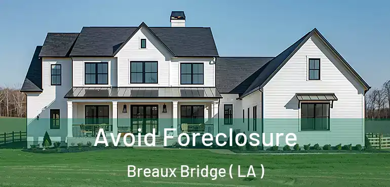  Avoid Foreclosure Breaux Bridge ( LA )