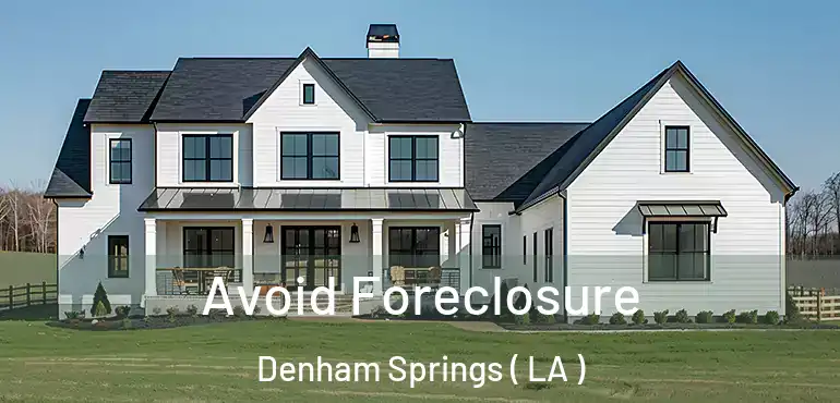  Avoid Foreclosure Denham Springs ( LA )