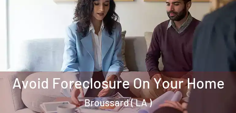  Avoid Foreclosure On Your Home Broussard ( LA )