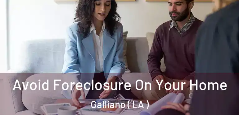  Avoid Foreclosure On Your Home Galliano ( LA )