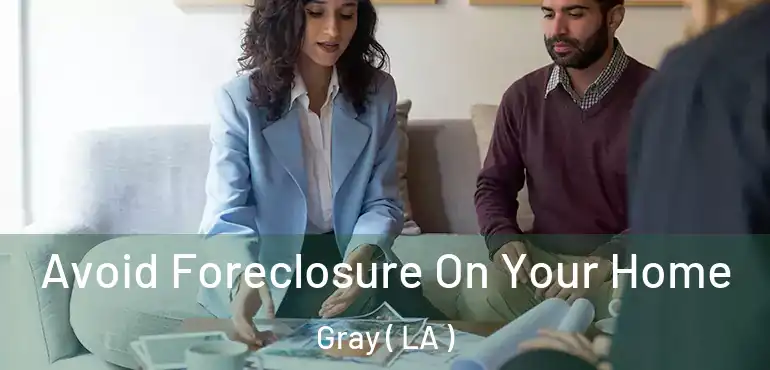  Avoid Foreclosure On Your Home Gray ( LA )