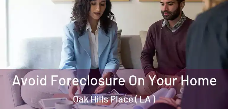  Avoid Foreclosure On Your Home Oak Hills Place ( LA )
