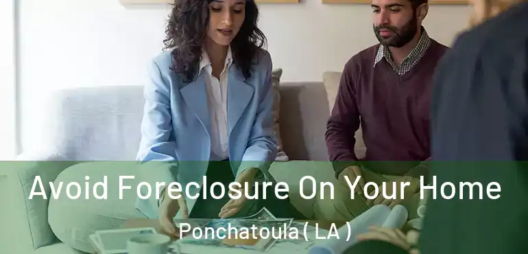 Avoid Foreclosure On Your Home Ponchatoula ( LA )