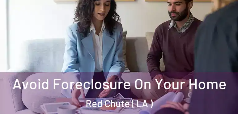  Avoid Foreclosure On Your Home Red Chute ( LA )