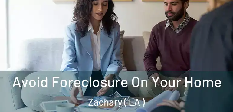  Avoid Foreclosure On Your Home Zachary ( LA )