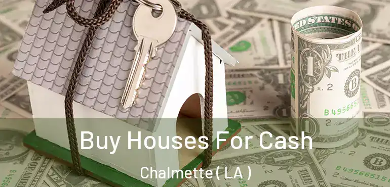  Buy Houses For Cash Chalmette ( LA )