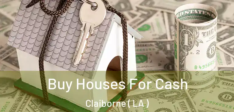  Buy Houses For Cash Claiborne ( LA )