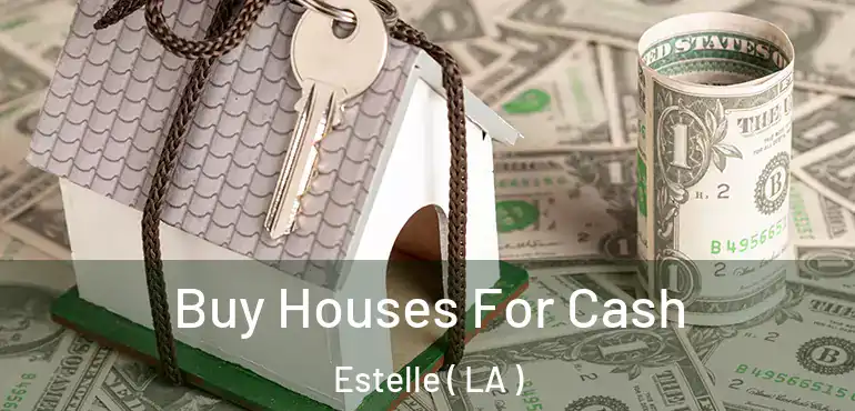  Buy Houses For Cash Estelle ( LA )