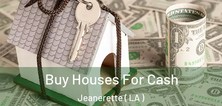  Buy Houses For Cash Jeanerette ( LA )