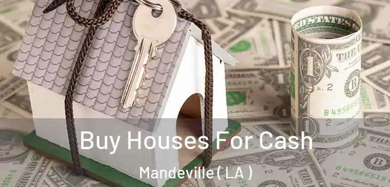 Buy Houses For Cash Mandeville ( LA )