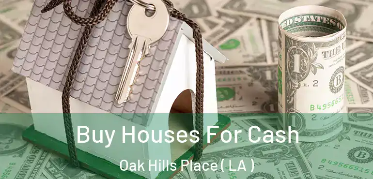  Buy Houses For Cash Oak Hills Place ( LA )