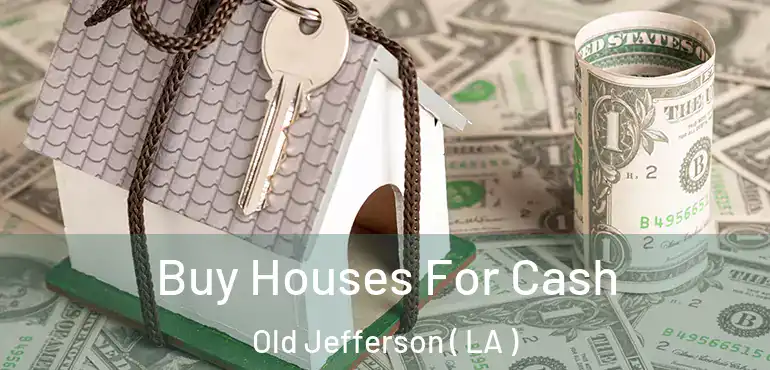  Buy Houses For Cash Old Jefferson ( LA )