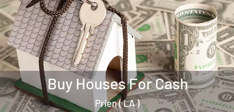  Buy Houses For Cash Prien ( LA )