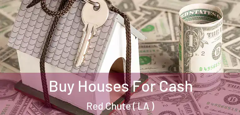  Buy Houses For Cash Red Chute ( LA )