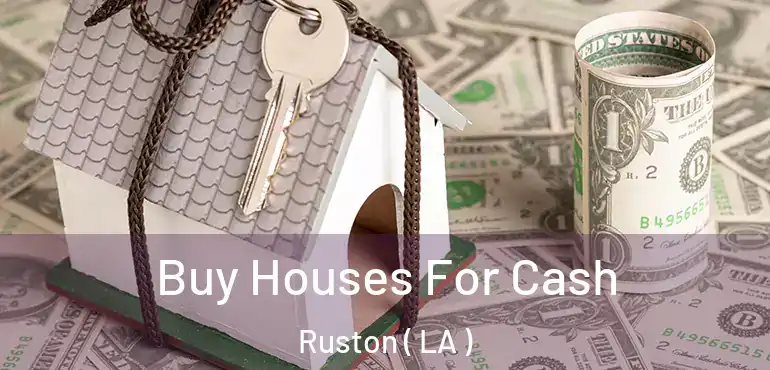  Buy Houses For Cash Ruston ( LA )