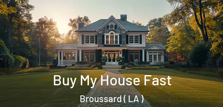  Buy My House Fast Broussard ( LA )