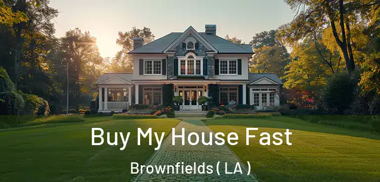  Buy My House Fast Brownfields ( LA )