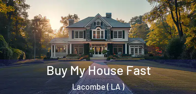  Buy My House Fast Lacombe ( LA )