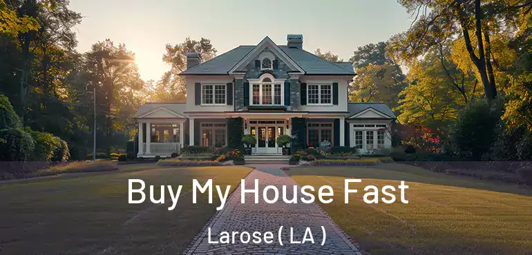  Buy My House Fast Larose ( LA )
