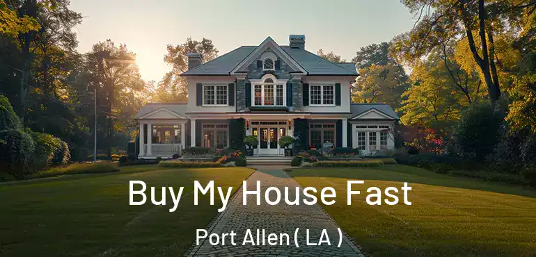  Buy My House Fast Port Allen ( LA )