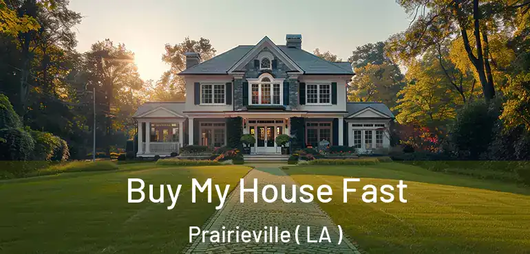  Buy My House Fast Prairieville ( LA )