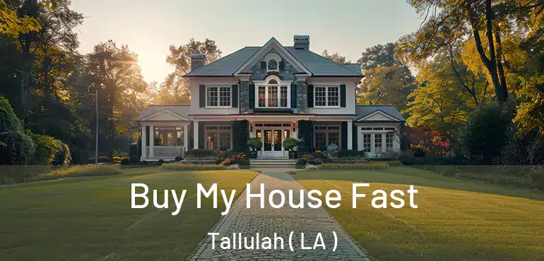  Buy My House Fast Tallulah ( LA )