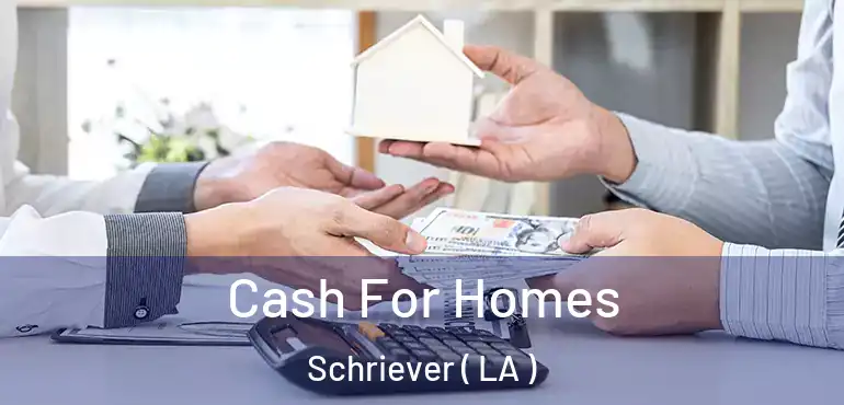  Cash For Homes Schriever ( LA )
