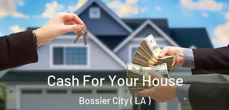  Cash For Your House Bossier City ( LA )