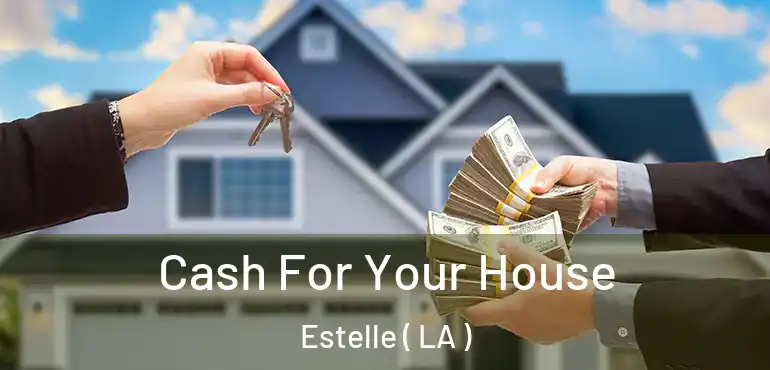  Cash For Your House Estelle ( LA )