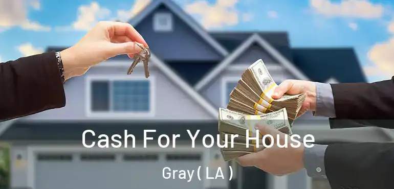 Cash For Your House Gray ( LA )