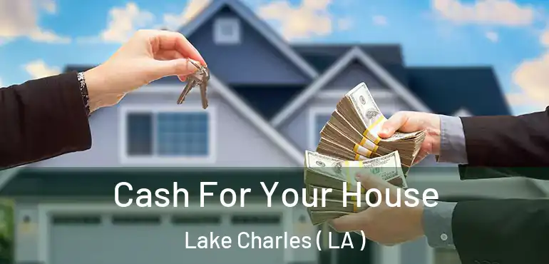  Cash For Your House Lake Charles ( LA )