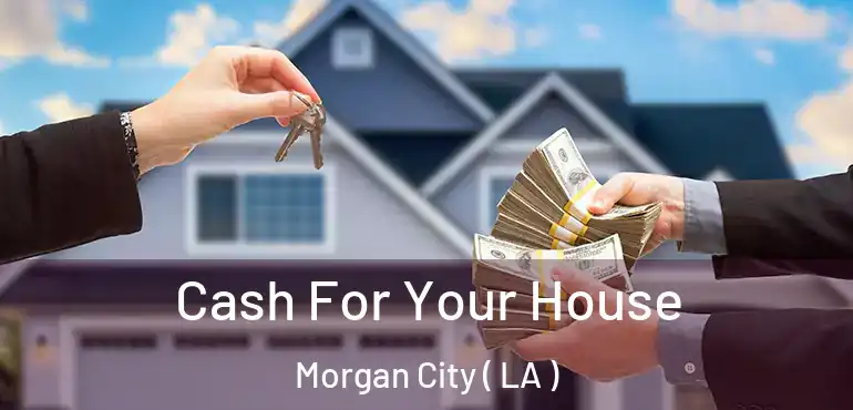  Cash For Your House Morgan City ( LA )