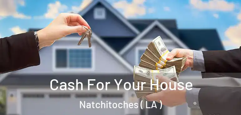  Cash For Your House Natchitoches ( LA )