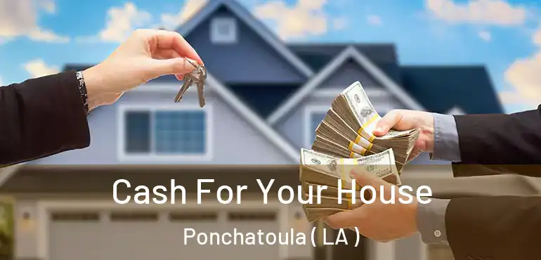  Cash For Your House Ponchatoula ( LA )