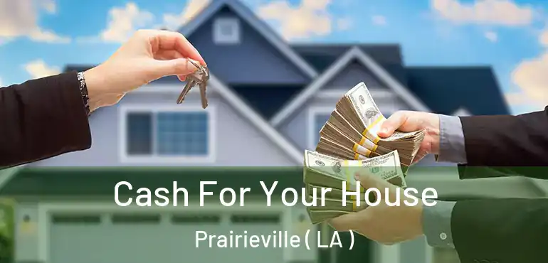  Cash For Your House Prairieville ( LA )