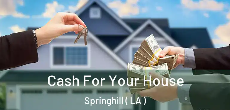  Cash For Your House Springhill ( LA )