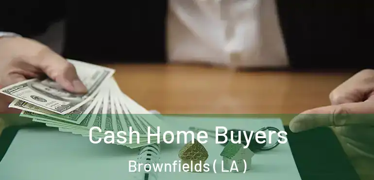  Cash Home Buyers Brownfields ( LA )