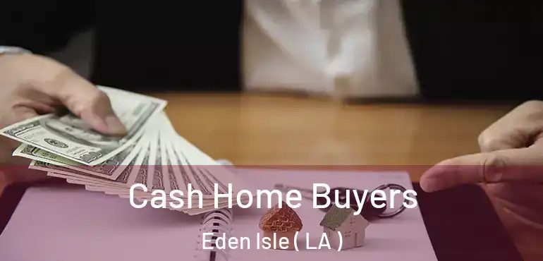  Cash Home Buyers Eden Isle ( LA )